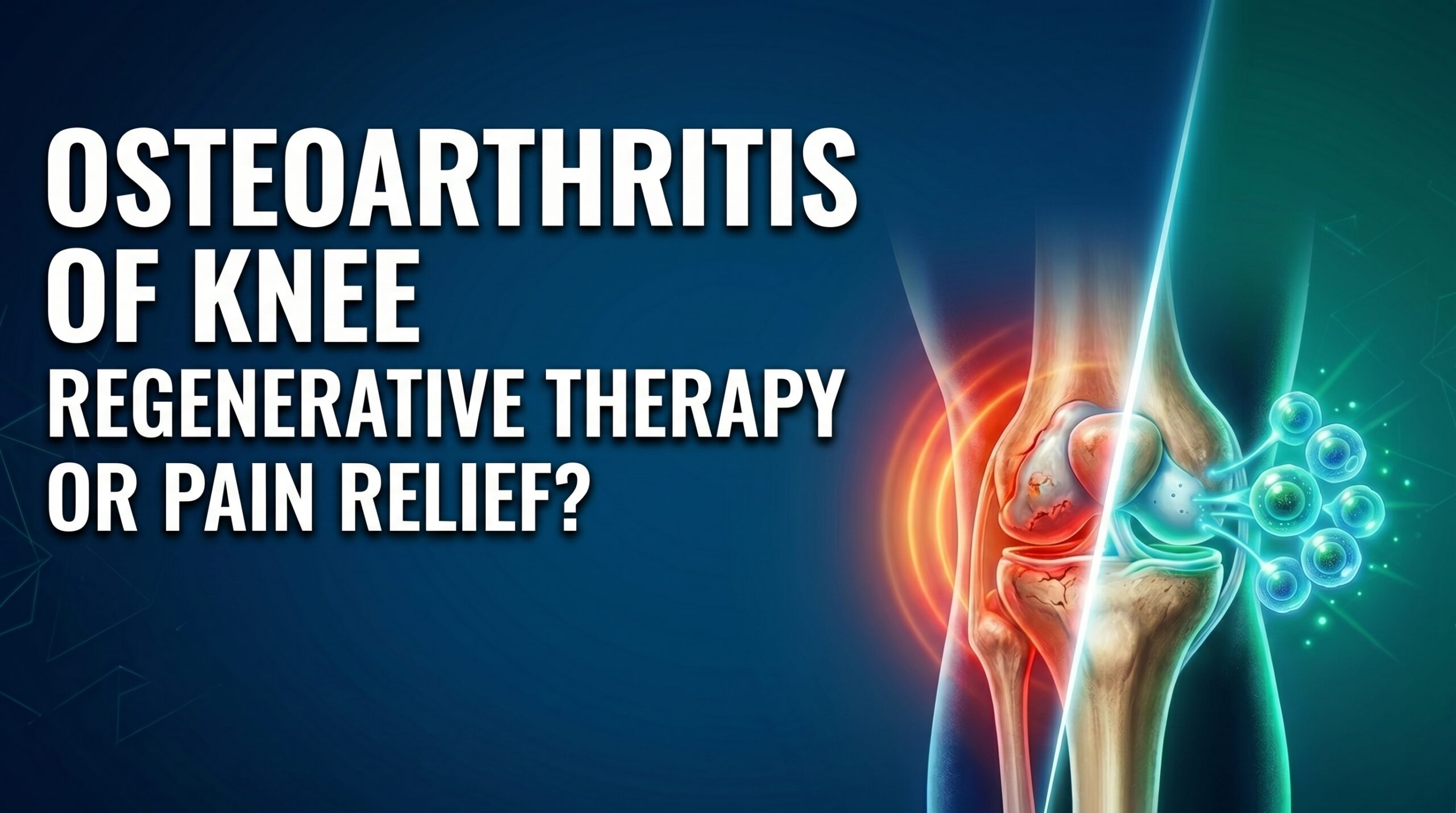 Osteoarthritis Of Knee - Regenerative Therapy Or Pain Relief